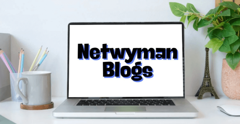 Netwyman Blogs: the Latest Insights and Updates From Netwyman Blogs